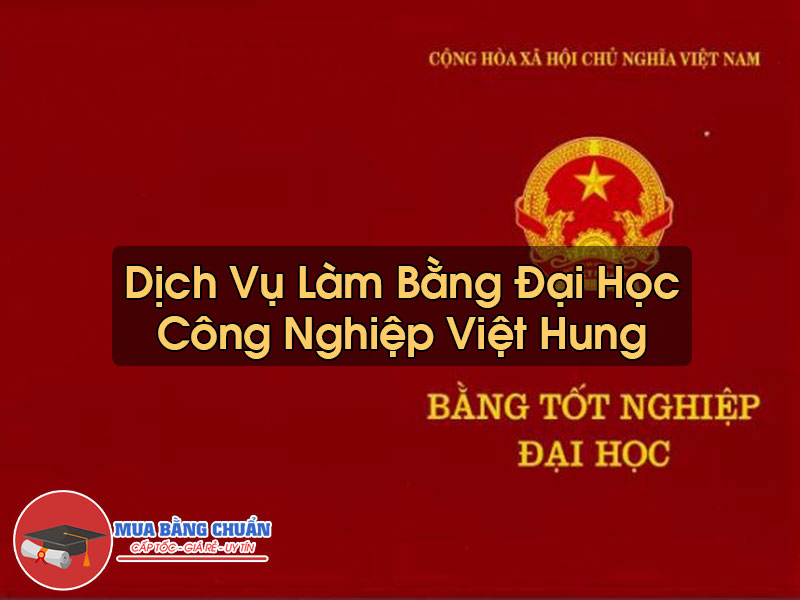 Làm Bằng Đại Học Công Nghiệp Việt Hung