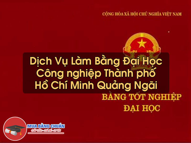 Làm Bằng Đại Học Công nghiệp Thành phố Hồ Chí Minh Quảng Ngãi