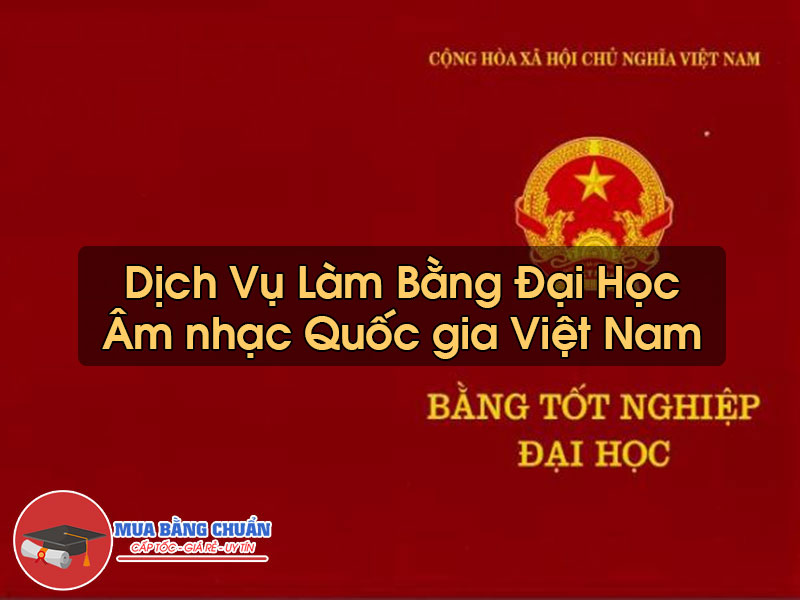 Làm Bằng Đại Học viện Âm nhạc Quốc gia Việt Nam