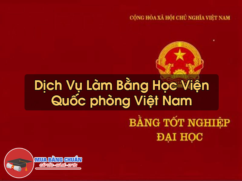 Làm Bằng Học viện Quốc phòng Việt Nam