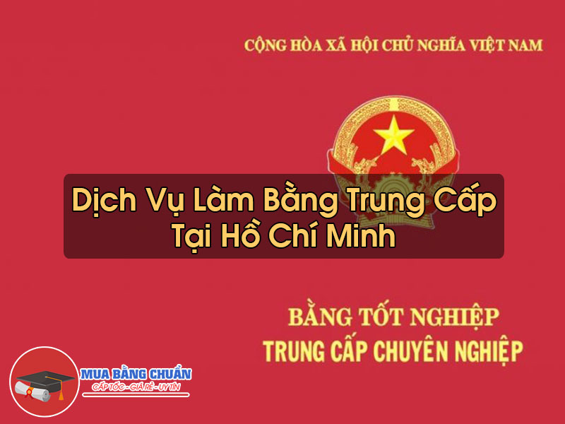 Làm Bằng Trung Cấp Tại Hồ Chí Minh
